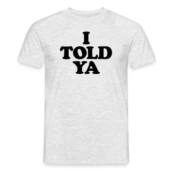Ich habe es dir lustig gesagt. Ich habe es dir so - Männer T-Shirt - Grau meliert - Vorne - AI Model Male 178 dark (178cm)