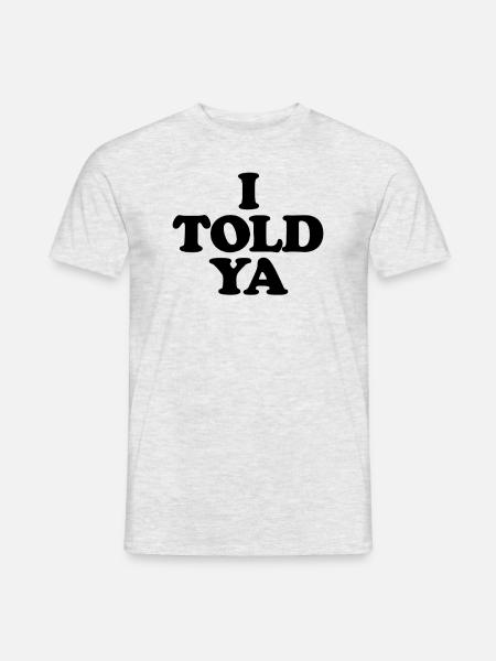 Ich habe es dir lustig gesagt. Ich habe es dir so - Männer T-Shirt - Grau meliert