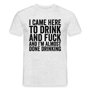 Je suis venu ici pour boire et baiser. - T-shirt homme - gris chiné - Devant - AI Model Male 178 dark (178cm)