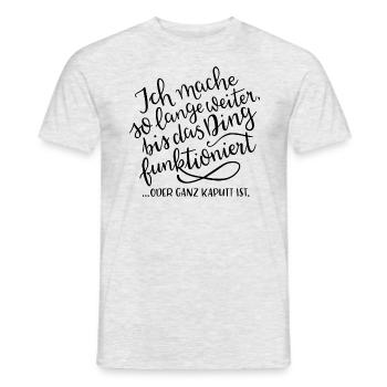 Ich mache so lange weiter, bis es FUNKTIONIERT - Männer T-Shirt - Grau meliert - Vorne - AI Model Male 178 dark (178cm)
