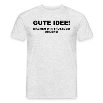 Gute Idee! Machen wir trotzdem anders - Männer T-Shirt - Grau meliert - Vorne - AI Model Male 178 dark (178cm)