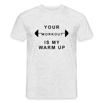 Your Workout is my warm Up - Männer T-Shirt - Grau meliert - Vorne - AI Model Male 178 dark (178cm)