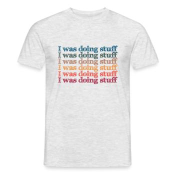 I was doing stuff - Men's T-Shirt - heather grey - Front - AI Model Male 178 dark (178cm)