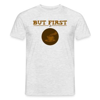 but first coffee - coffees - coffee - Men's T-Shirt - heather grey - Front - AI Model Male 178 dark (178cm)