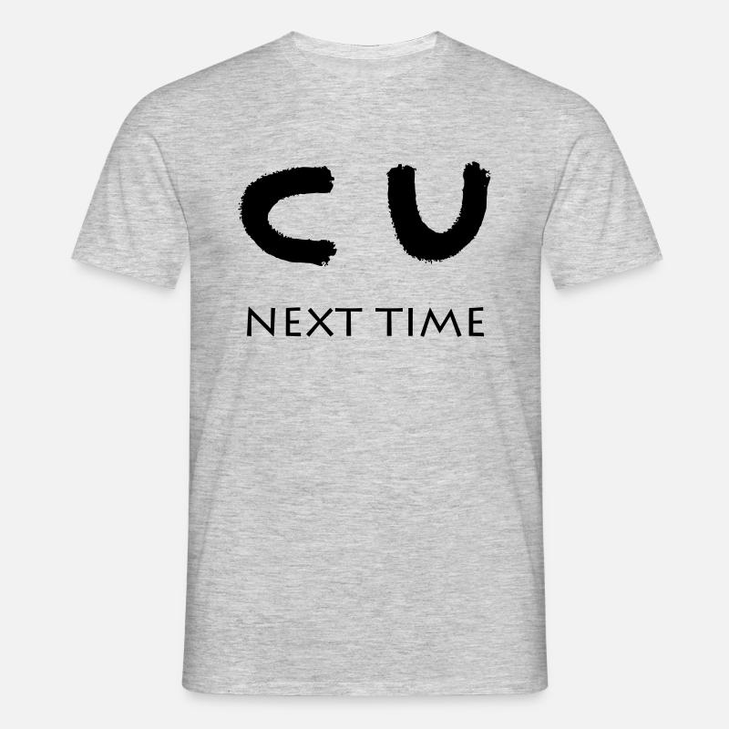 CU NEXT TIME - Männer T-Shirt - Grau meliert