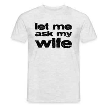 Let me ask my wife. - Men's T-Shirt - heather grey - Front - AI Model Male 178 dark (178cm)