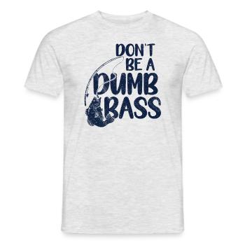 Angler Angeln Geschenkidee Don't Be A Dumb Bass - Männer T-Shirt - Grau meliert - Vorne - AI Model Male 178 dark (178cm)