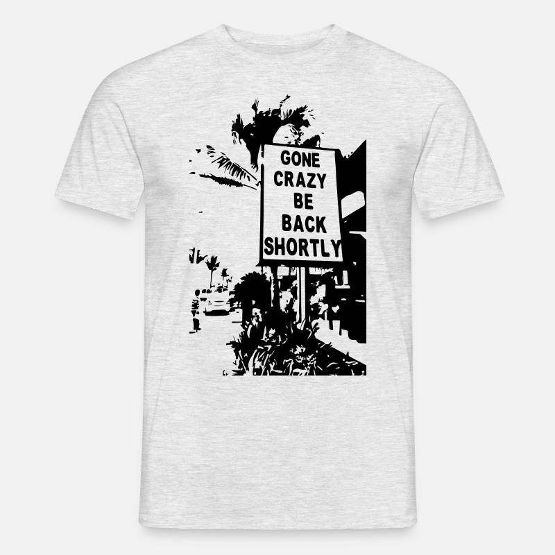 Gone crazy be back shortly - Männer T-Shirt - Grau meliert