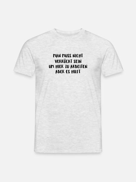 Man Muss Nicht Verrückt Sein Um Hier Zu Arbeiten - Männer T-Shirt - Grau meliert