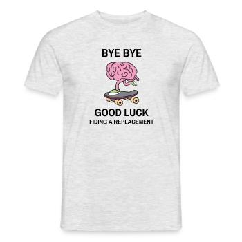 Bye Bye Good luck finding a replacement Skating - Männer T-Shirt - Grau meliert - Vorne - AI Model Male 178 dark (178cm)