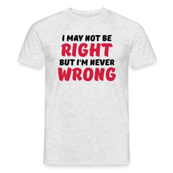 I may not be right, but I'm never wrong - Men's T-Shirt - heather grey - Front - AI Model Male 178 dark (178cm)