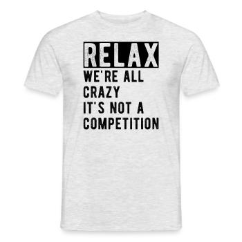 Relax we're all crazy it's not a competition - Men's T-Shirt - heather grey - Front - AI Model Male 178 dark (178cm)
