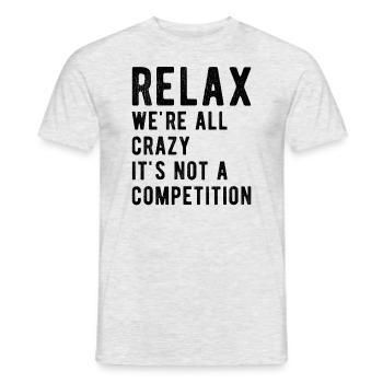 Relax we're all crazy it's not a competition - Men's T-Shirt - heather grey - Front - AI Model Male 178 dark (178cm)