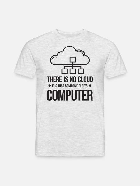 There Is No Cloud It's Just Someone Else's - Männer T-Shirt - Grau meliert