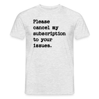 Please cancel my subscription to your issues - Men's T-Shirt - heather grey - Front - AI Model Male 178 dark (178cm)