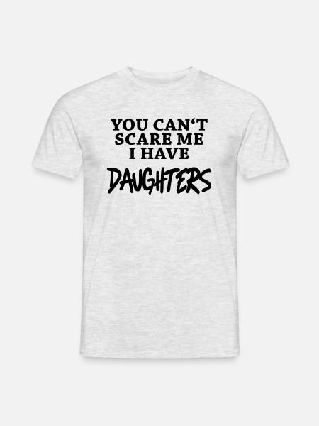 You can't scare me - I have daughters - Men's T-Shirt - heather grey