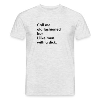 Call me old fashioned but i like you with a dick. - Men's T-Shirt - heather grey - Front - AI Model Male 178 dark (178cm)