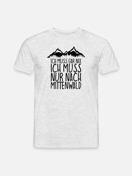 Ich muss gar nix Ich Muss nur nach MITTENWALD - Männer T-Shirt - Grau meliert