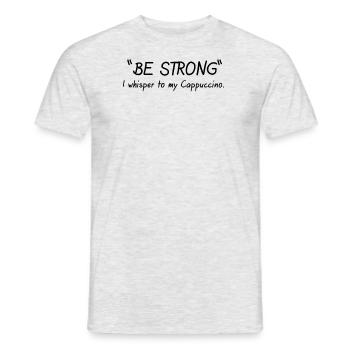 Sois forte, murmure-t-on à mon cappuccino - T-shirt homme - gris chiné - Devant - AI Model Male 178 dark (178cm)