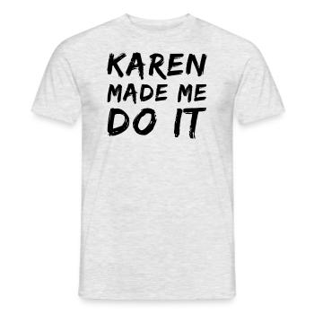 Karen made me do it - Men's T-Shirt - heather grey - Front - AI Model Male 178 dark (178cm)