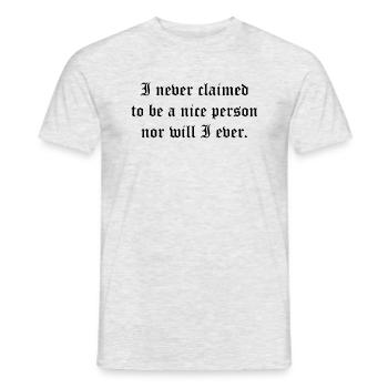 I never claimed to be a nice person nor will i - Men's T-Shirt - heather grey - Front - AI Model Male 178 dark (178cm)