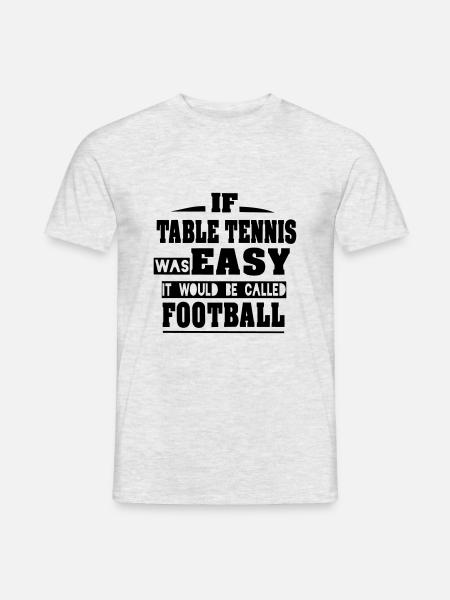 if table tennis was easy it wold be called footbal - Men's T-Shirt - heather grey