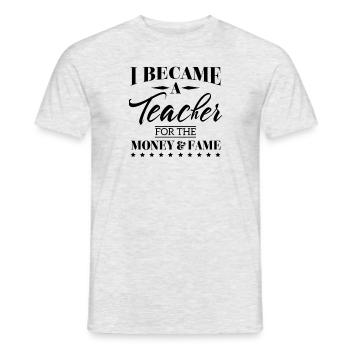 I became a teacher for the money and the fame - T-shirt homme - gris chiné - Devant - AI Model Male 178 dark (178cm)