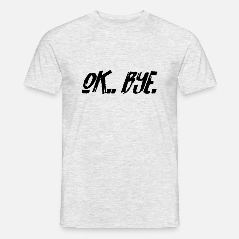 Ok, Bye. - Männer T-Shirt - Grau meliert