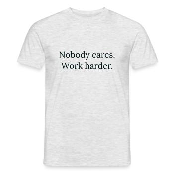 "Nobody cares. Work harder." - Motivation Design - Men's T-Shirt - heather grey - Front - AI Model Male 178 dark (178cm)