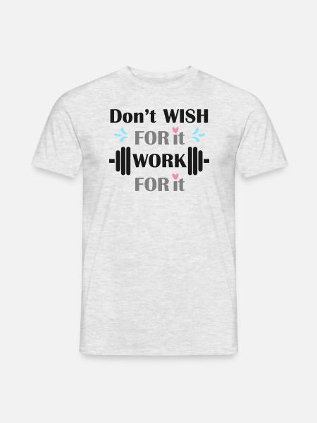 dont wish for it work for it - Männer T-Shirt - Grau meliert