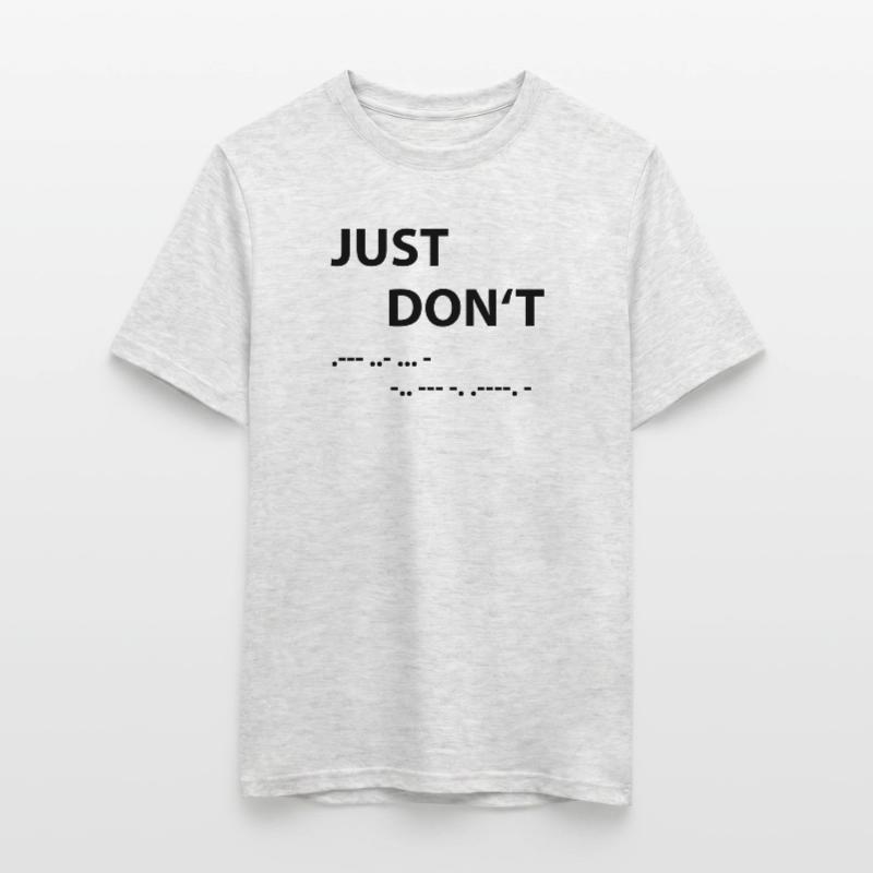 Just don't - Morse Code Men's T-Shirt