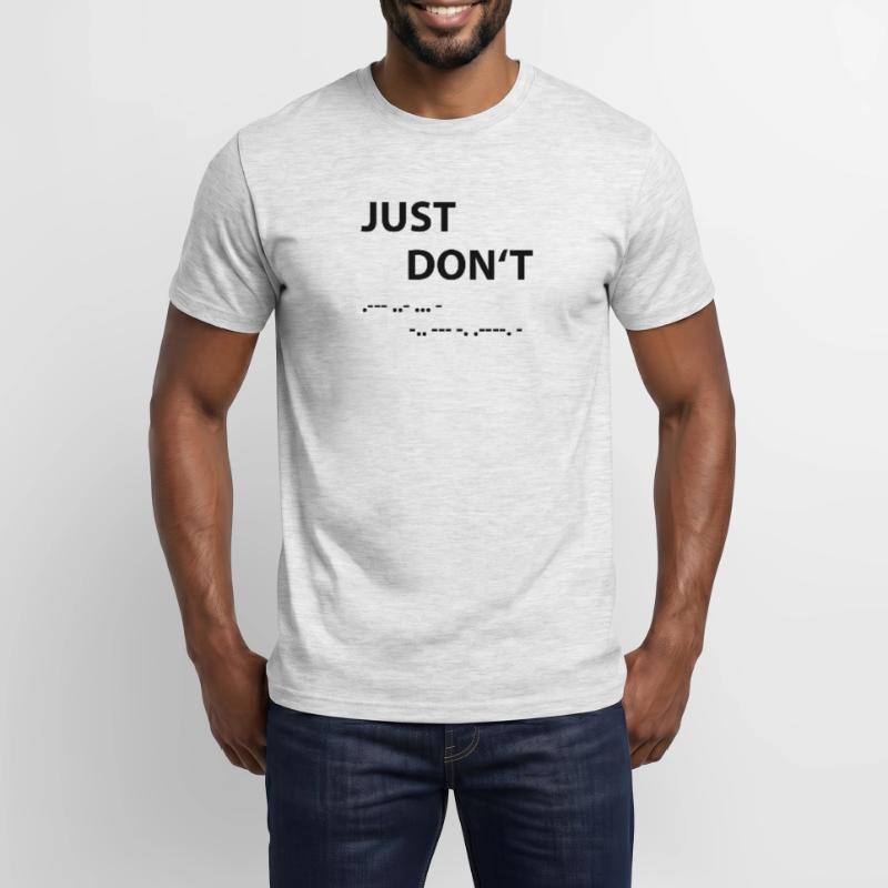 Just don't - Morse Code Men's T-Shirt