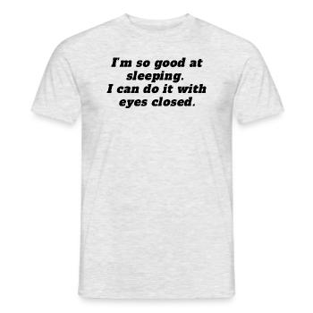 Ich bin so gut im Schlafen - Männer T-Shirt - Grau meliert - Vorne - AI Model Male 178 dark (178cm)