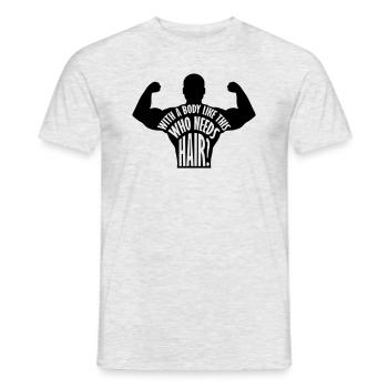 Who Needs Hair Spruch - Männer T-Shirt - Grau meliert - Vorne - AI Model Male 178 dark (178cm)