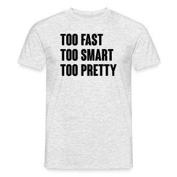 Too fast too smart too pretty - Men's T-Shirt - heather grey - Front - AI Model Male 178 dark (178cm)