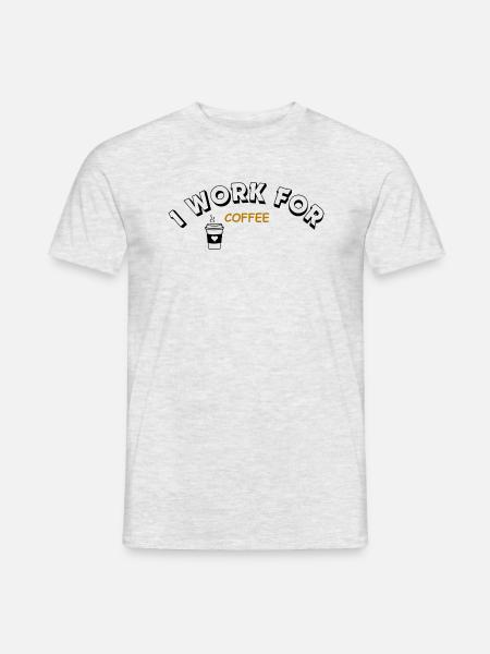I work for Coffee - Männer T-Shirt - Grau meliert