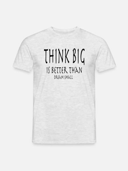 Think Big is better than dream small - Männer T-Shirt - Grau meliert