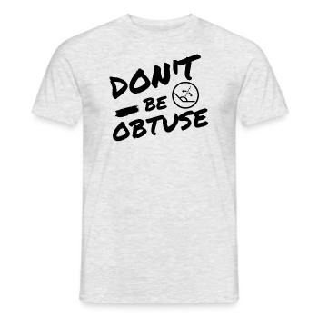 Don't Be Obtuse Sei nicht stumpfer - Männer T-Shirt - Grau meliert - Vorne - AI Model Male 178 dark (178cm)