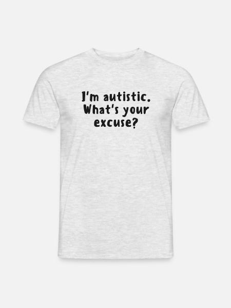 Ich bin Autist. Was ist deine Entschuldigung? - Autismus / Aspie - Männer T-Shirt - Grau meliert