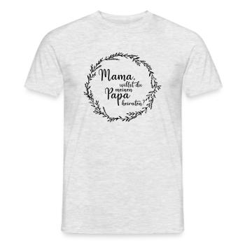 Mama, willst du meinen Papa heiraten? - Männer T-Shirt - Grau meliert - Vorne - AI Model Male 178 dark (178cm)