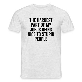 Der schwierigste Teil meines Jobs ist es, nett bis dumm zu sein - Männer T-Shirt - Grau meliert - Vorne - AI Model Male 178 dark (178cm)