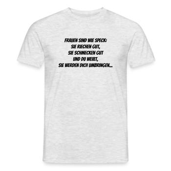 Frauen sind wie Speck - Männer T-Shirt - Grau meliert - Vorne - AI Model Male 178 dark (178cm)