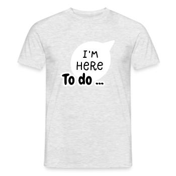 I'm here to do - Men's T-Shirt - heather grey - Front - AI Model Male 178 dark (178cm)