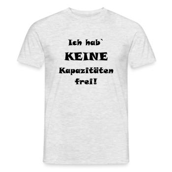 Ich hab` keine Kapazitäten frei! - Männer T-Shirt - Grau meliert - Vorne - AI Model Male 178 dark (178cm)