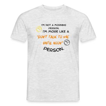 Ich bin kein Morgenmensch, ich bin eher ein "Don't - Männer T-Shirt - Grau meliert - Vorne - AI Model Male 178 dark (178cm)