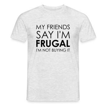 My Friends Say I'm Frugal - Männer T-Shirt - Grau meliert - Vorne - AI Model Male 178 dark (178cm)