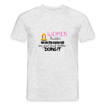 Women builders look better doing it - Männer T-Shirt - Grau meliert - Vorne - AI Model Male 178 dark (178cm)