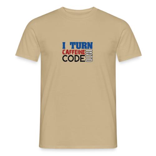 I turn caffeine into code - Men’s T-shirt