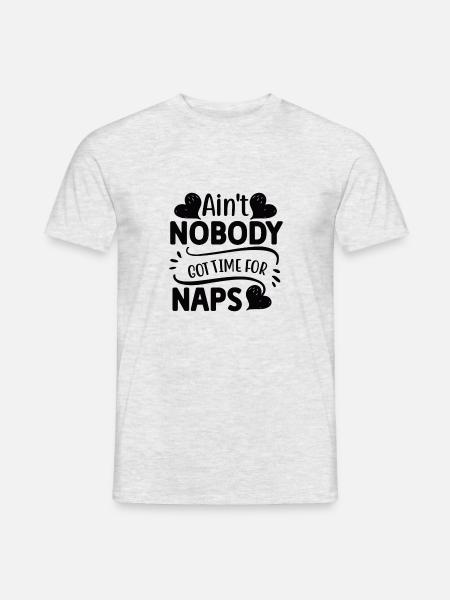 Ain t nobody got time for naps - Männer T-Shirt - Grau meliert