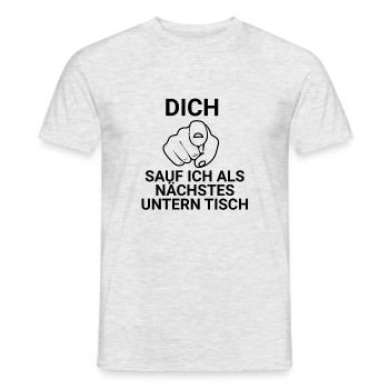 Dich Sauf Ich Als Nächstes Untern Tisch - Männer T-Shirt - Grau meliert - Vorne - AI Model Male 178 dark (178cm)